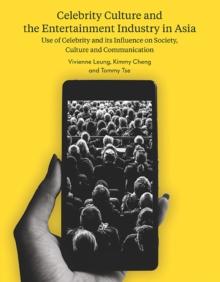 Celebrity Culture and the Entertainment Industry in Asia : Use of celebrity and its influence on society, culture and communication