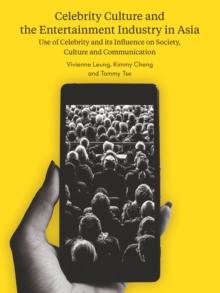 Celebrity Culture and the Entertainment Industry in Asia : Use of celebrity and its influence on society, culture and communication