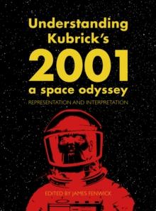 Understanding Kubrick's 2001: A Space Odyssey : Representation and Interpretation