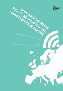 Comparative Media Policy, Regulation and Governance in Europe : Unpacking the Policy Cycle