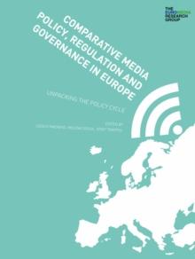 Comparative Media Policy, Regulation and Governance in Europe : Unpacking the Policy Cycle