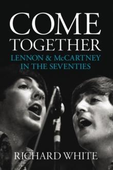 Come Together: Lennon and McCartney in the Seventies