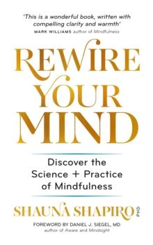 Rewire Your Mind : Discover the science and practice of mindfulness