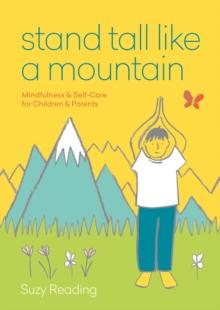 Stand Tall Like a Mountain : Mindfulness and Self-Care for Anxious Children and Worried Parents