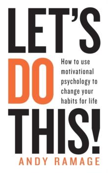 Let's Do This! : How to use motivational psychology to change your habits for life