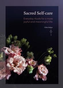 Sacred Self-care : Everyday rituals for a more joyful and meaningful life