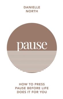 Pause : How to press pause before life does it for you