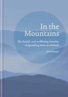 In the Mountains : The health and wellbeing benefits of spending time at altitude