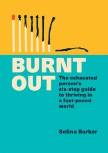 Burnt Out : The exhausted person's six-step guide to thriving in a fast-paced world