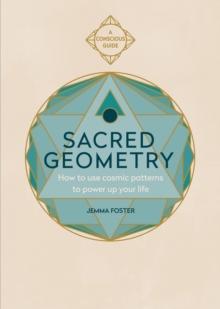 Sacred Geometry : How to use cosmic patterns to power up your life