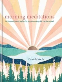 Morning Meditations : To Focus The Mind And Wake Up Your Energy For The Day Ahead