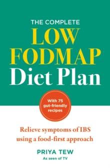 The Complete Low FODMAP Diet Plan : Relieve symptoms of IBS using a food-first approach