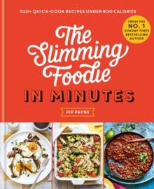 The Slimming Foodie in Minutes : 100+ quick-cook recipes under 600 calories