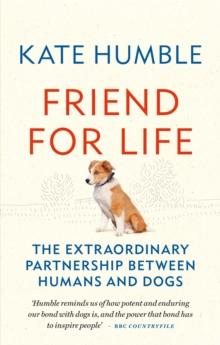 Friend for Life : The extraordinary partnership between humans and dogs