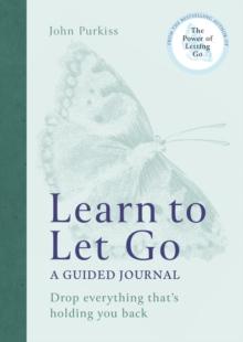 Learn to Let Go : A Guided Journal: Drop everything that's holding you back