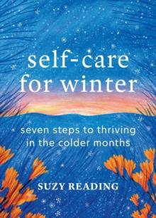 Self-Care for Winter : Seven steps to thriving in the colder months