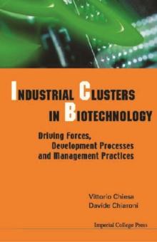 Industrial Clusters In Biotechnology: Driving Forces, Development Processes And Management Practices