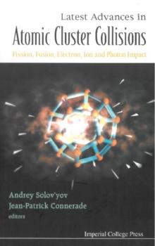 Latest Advances In Atomic Clusters Collisions: Fission, Fusion, Electron, Ion And Photon Impact