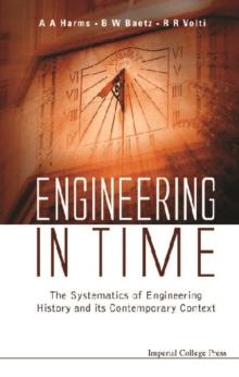 Engineering In Time: The Systematics Of Engineering History And Its Contemporary Context