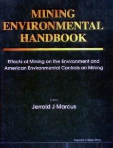 Mining Environmental Handbook: Effects Of Mining On The Environment And American Environmental Controls On Mining