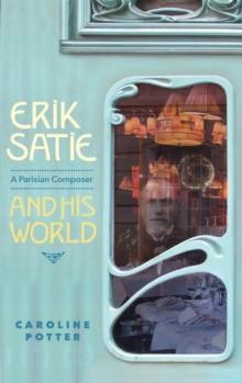 Erik Satie : A Parisian Composer and his World