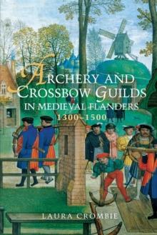 Archery and Crossbow Guilds in Medieval Flanders, 1300-1500