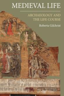 Medieval Life : Archaeology and the Life Course