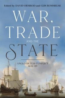 War, Trade and the State : Anglo-Dutch Conflict, 1652-89