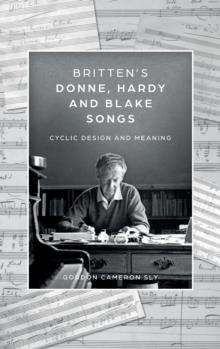 Brittens Donne, Hardy and Blake Songs : Cyclic Design and Meaning