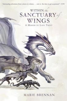 Within the Sanctuary of Wings : A Memoir by Lady Trent