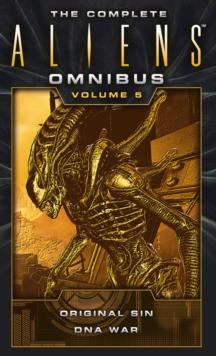 The Complete Aliens Omnibus: Volume Five (Original Sin, DNA War)