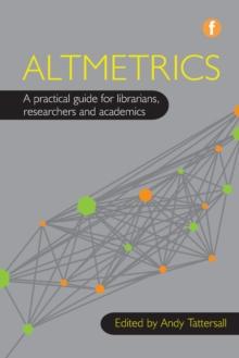 Altmetrics : A practical guide for librarians, researchers and academics