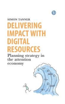 Delivering Impact with Digital Resources : Planning your strategy in the attention economy