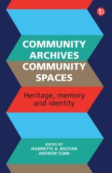 Community Archives, Community Spaces : Heritage, Memory and Identity