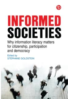 Informed Societies : Why information literacy matters for citizenship, participation and democracy