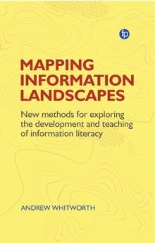 Mapping Information Landscapes : New Methods for Exploring the Development and Teaching of Information Literacy