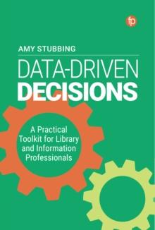 Data-Driven Decisions : A Practical Toolkit for Librarians and Information Professionals