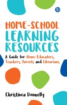 Home-School Learning Resources : A Guide for Home-Educators, Teachers, Parents and Librarians