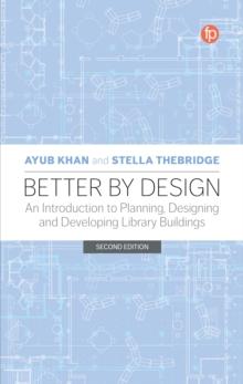 Better by Design : An Introduction to Planning, Designing and Developing Library Buildings