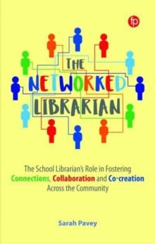 The Networked Librarian : The School Librarians Role in Fostering Connections, Collaboration and Co-creation Across the Community