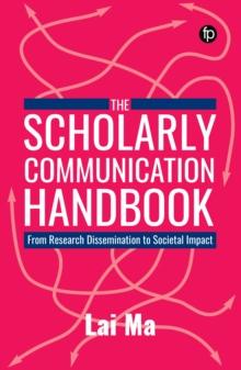 The Scholarly Communication Handbook : From Research Dissemination to Societal Impact