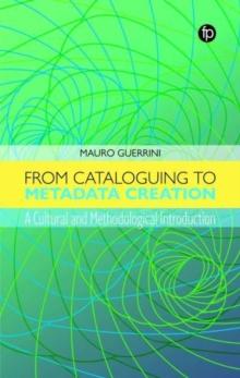 From Cataloguing to Metadata Creation : A Cultural and Methodological Introduction