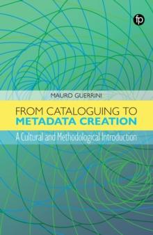 From Cataloguing to Metadata Creation : A Cultural and Methodological Introduction