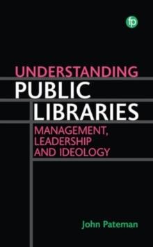 Understanding Public Libraries : Management, Leadership and Ideology