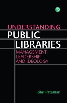 Understanding Public Libraries : Management, Leadership and Ideology