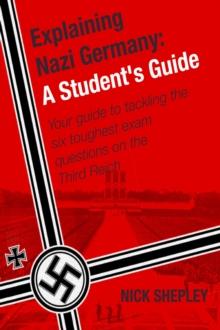 Explaining Nazi Germany : Six Answers To A Level/SAT2 Nazi Germany Questions