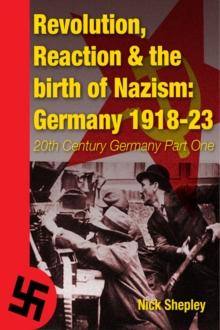 Reaction, Revolution and The Birth of Nazism : Germany 1918-23