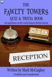 The Fawlty Towers Quiz & Trivia Book : 100 questions on the world famous British sitcom