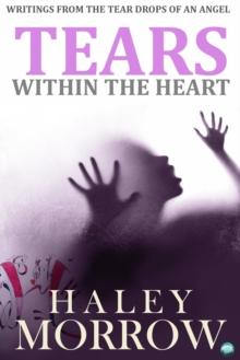 Tears Within The Heart : Writings from the tear drops of an angel