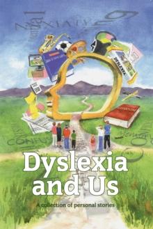 Dyslexia and Us : A collection of personal stories